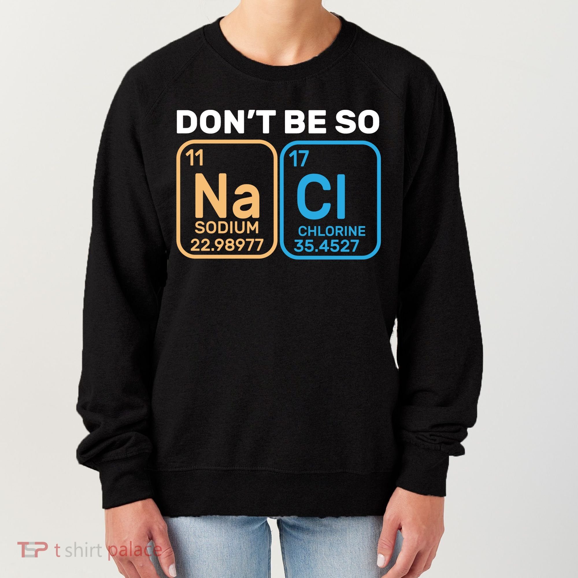 Don't Be So Salty Funny Chemistry Women's Sweatshirt