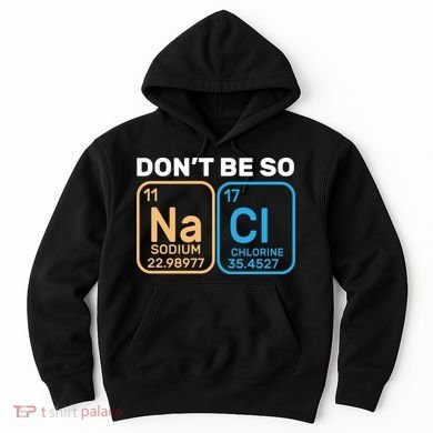 Don't Be So Salty Funny Chemistry Hoodie