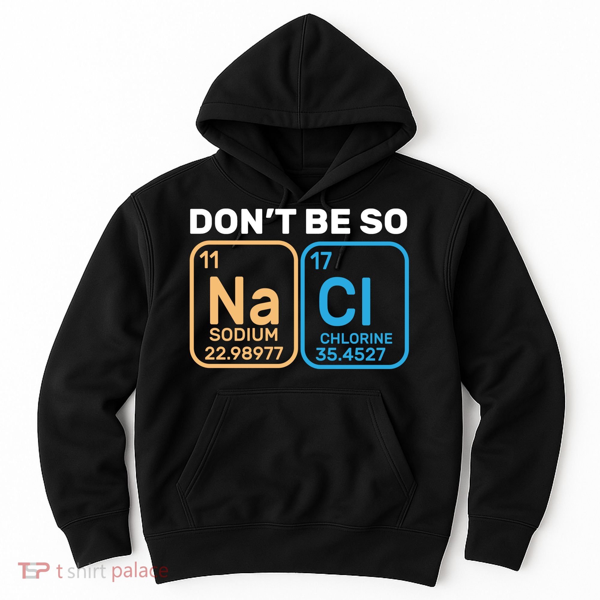 Don't Be So Salty Funny Chemistry Hoodie