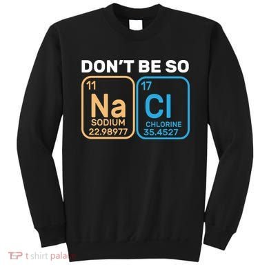 Don't Be So Salty Funny Chemistry Sweatshirt