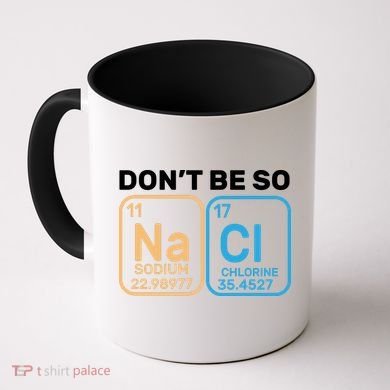 Don't Be So Salty Funny Chemistry Coffee Mug