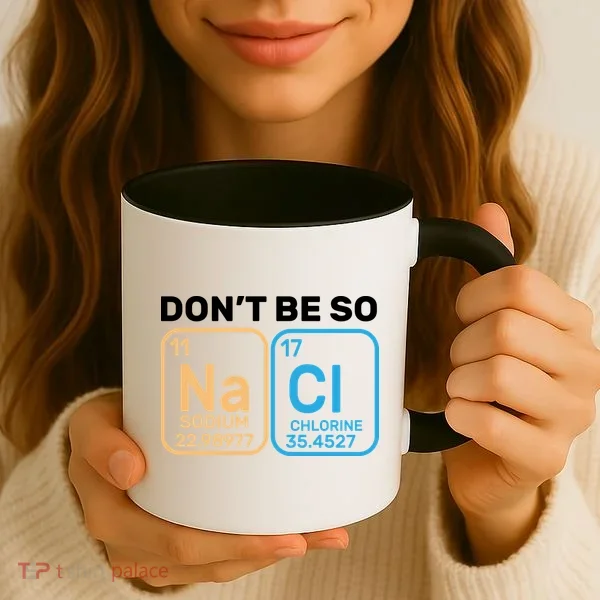 Don't Be So Salty Funny Chemistry Coffee Mug