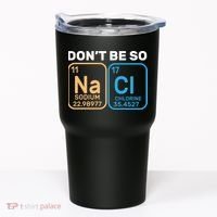 Don't Be So Salty Funny Chemistry Tumbler thumb 0