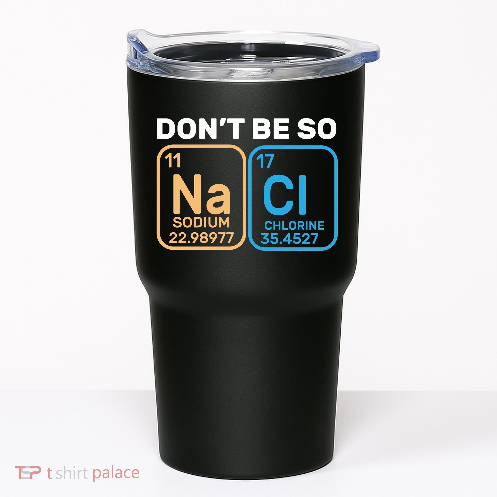 Don't Be So Salty Funny Chemistry Tumbler