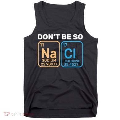 Don't Be So Salty Funny Chemistry Tank Top