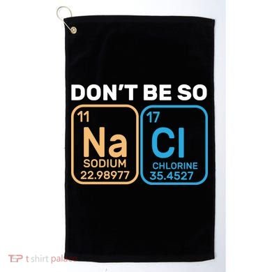 Don't Be So Salty Funny Chemistry Golf Towel