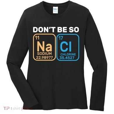 Don't Be So Salty Funny Chemistry Women's Long Sleeve Shirt