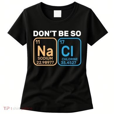 Don't Be So Salty Funny Chemistry Women's T-Shirt
