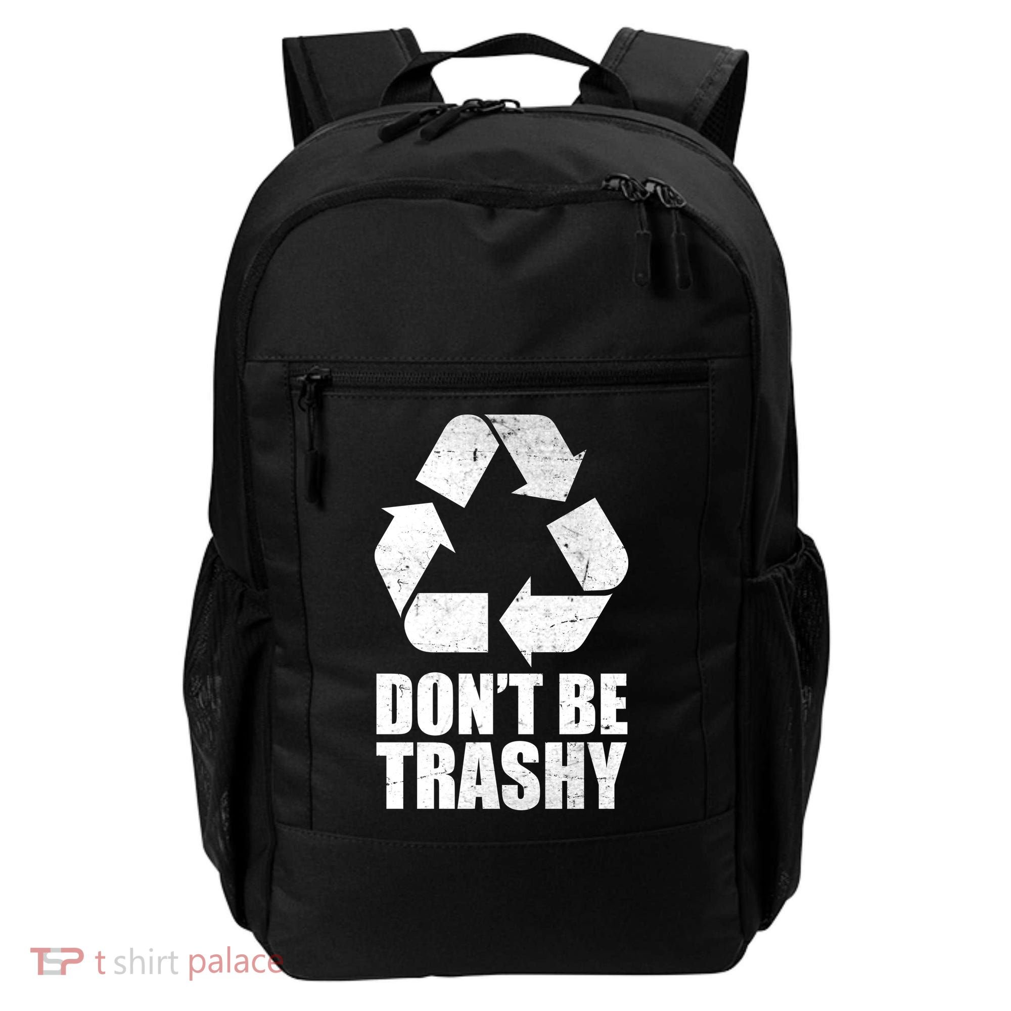 Don't Be Trashy Recycle Earth Day  Backpack