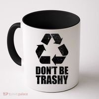 Don't Be Trashy Recycle Earth Day  Coffee Mug thumb 0