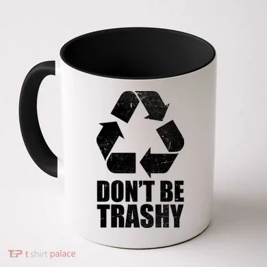 Don't Be Trashy Recycle Earth Day  Coffee Mug