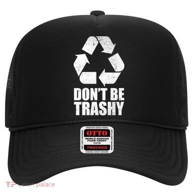Don't Be Trashy Recycle Earth Day  Hat