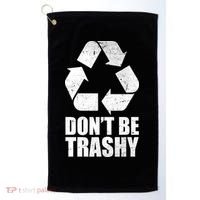 Don't Be Trashy Recycle Earth Day  Golf Towel thumb 0