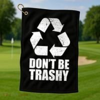 Don't Be Trashy Recycle Earth Day  Golf Towel thumb 1