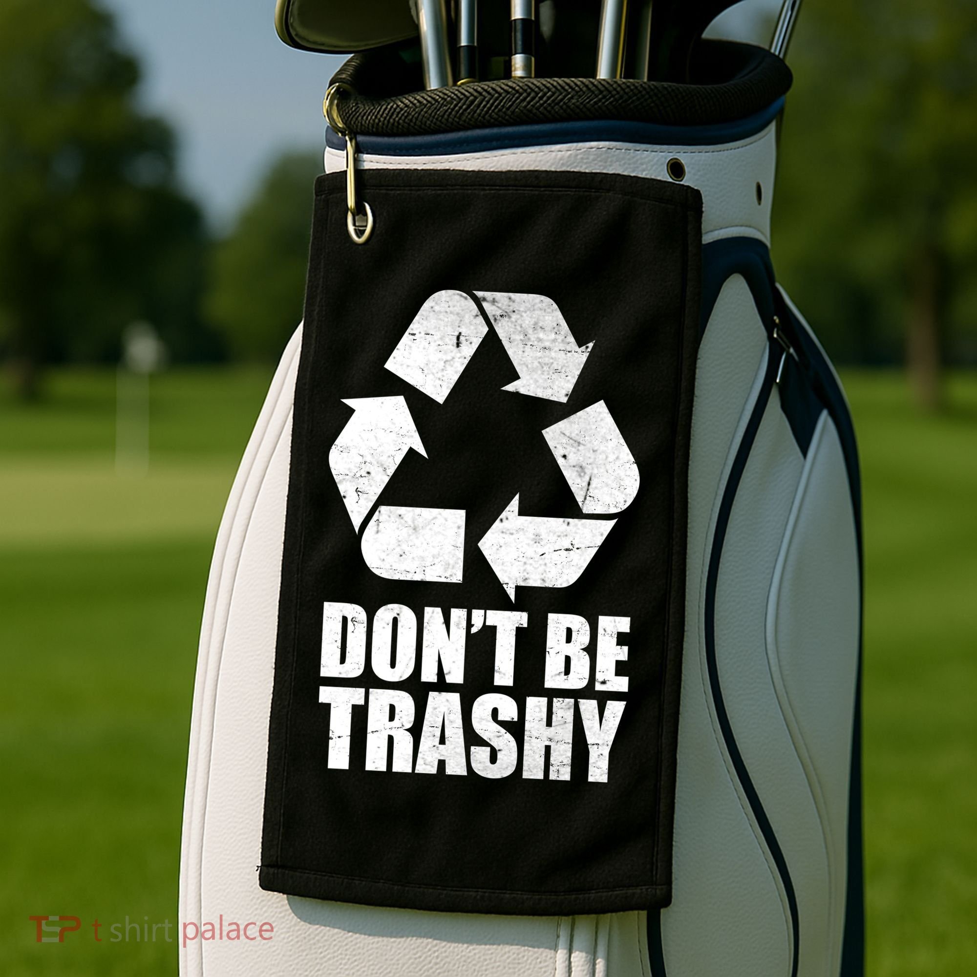 Don't Be Trashy Recycle Earth Day  Golf Towel