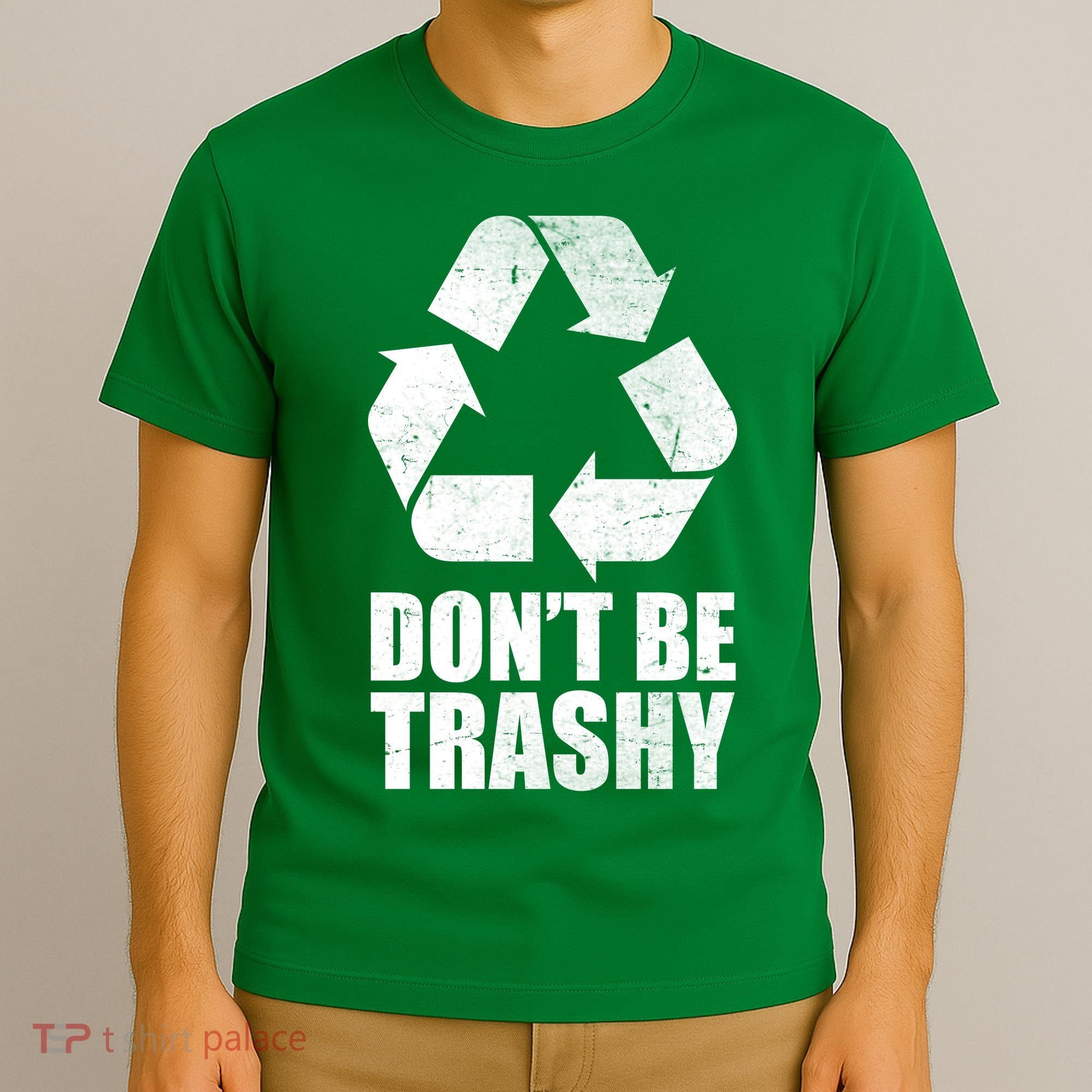 Don't Be Trashy Recycle Earth Day  T-Shirt