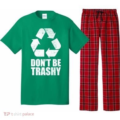 Don't Be Trashy Recycle Earth Day  Pajama Set