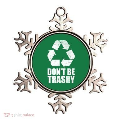 Don't Be Trashy Recycle Earth Day  Ornament