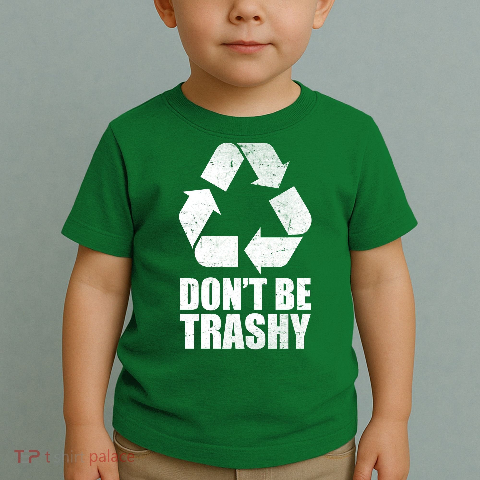 Don't Be Trashy Recycle Earth Day  Toddler T-Shirt