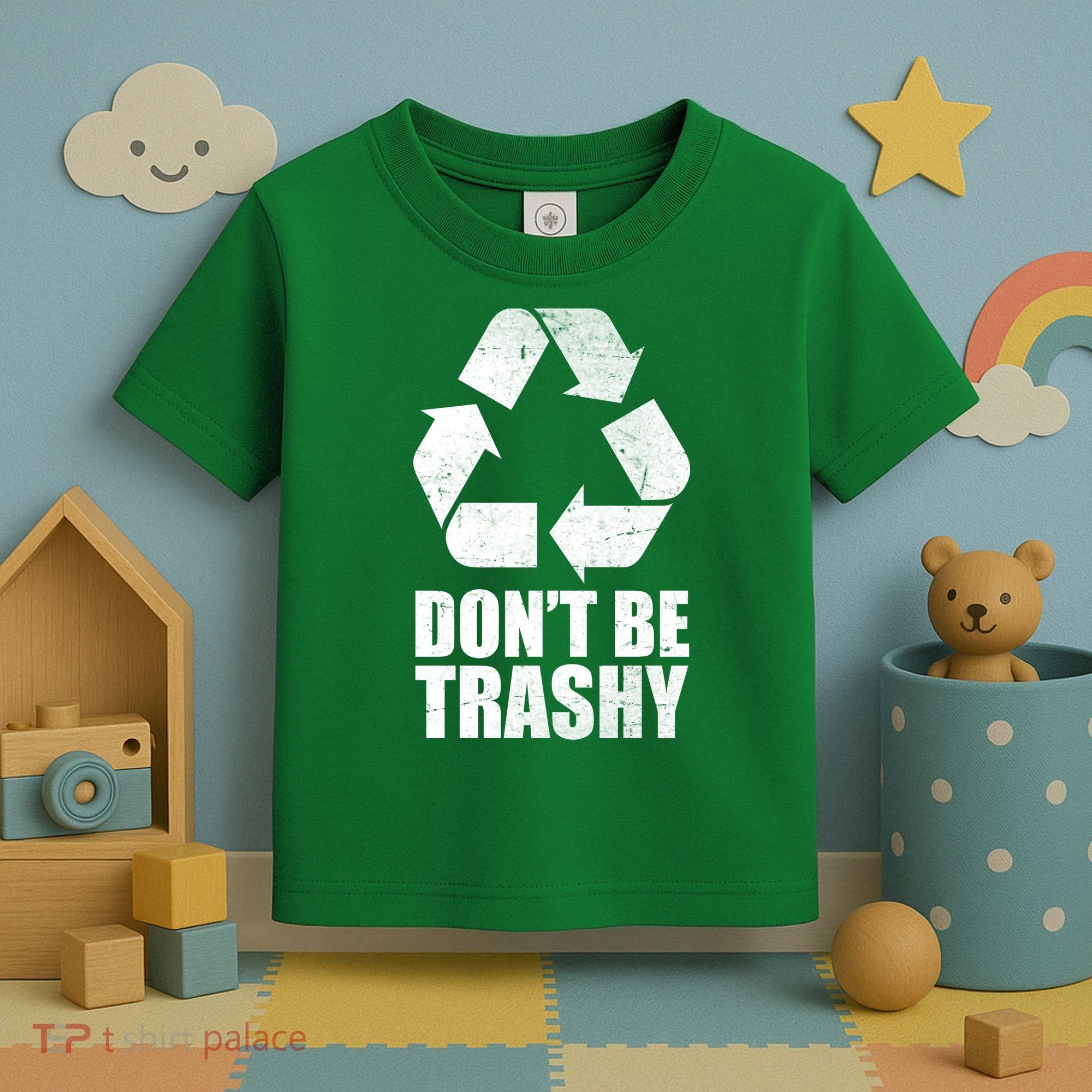 Don't Be Trashy Recycle Earth Day  Toddler T-Shirt