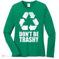 Don't Be Trashy Recycle Earth Day  Women's Long Sleeve Shirt thumb 0