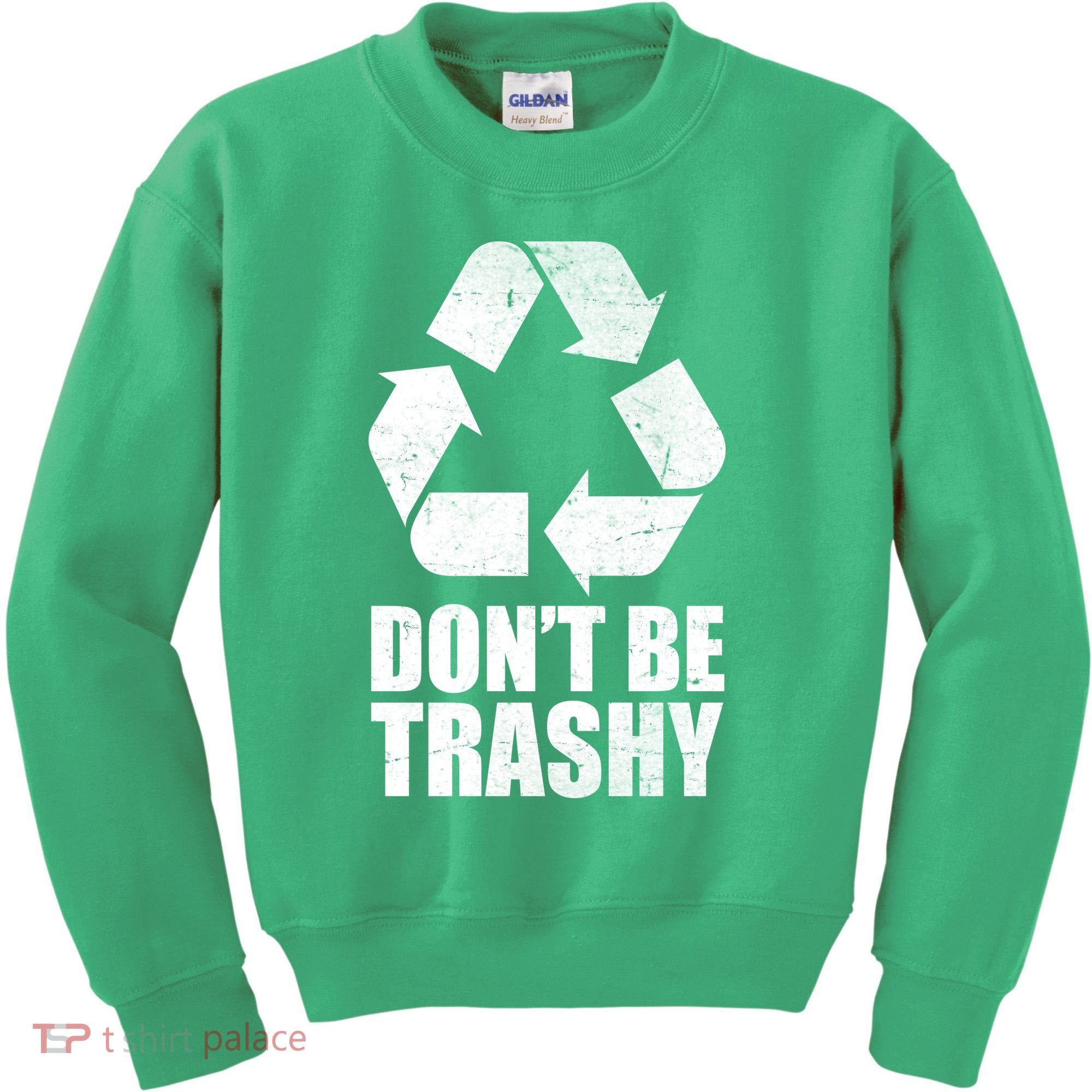 Don't Be Trashy Recycle Earth Day  Kids Sweatshirt