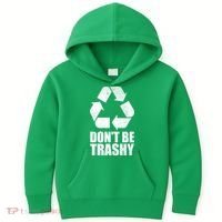 Don't Be Trashy Recycle Earth Day  Kids Hoodie thumb 0