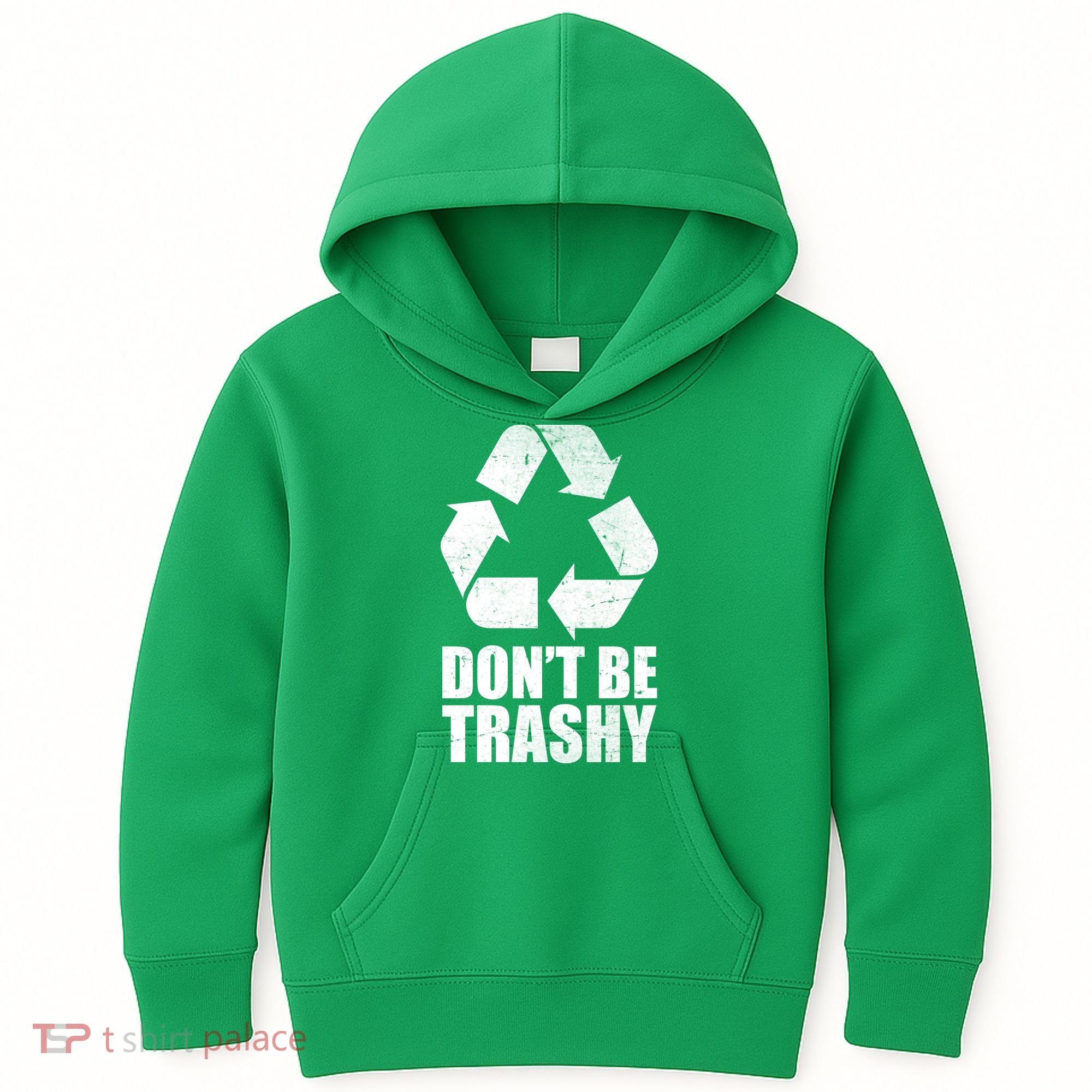 Don't Be Trashy Recycle Earth Day  Kids Hoodie