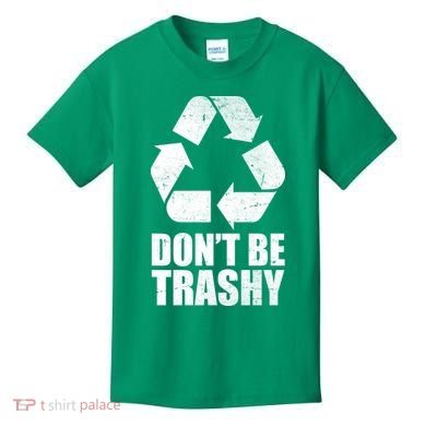 Don't Be Trashy Recycle Earth Day  Kids T-Shirt