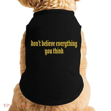 Don't Believe Everything You Think  Doggie Tank
