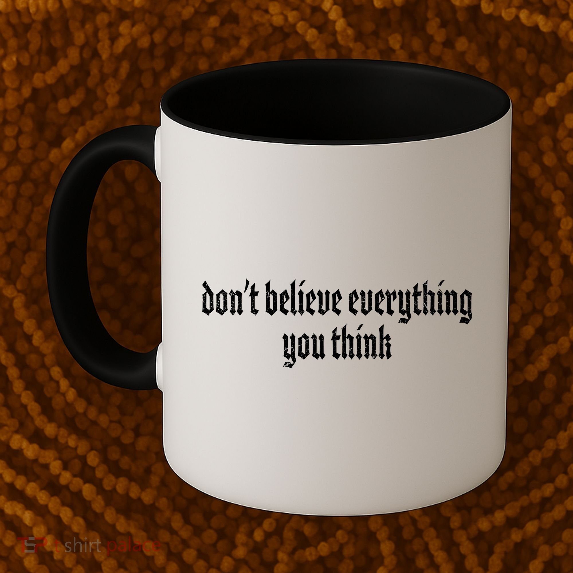 Don't Believe Everything You Think  Coffee Mug