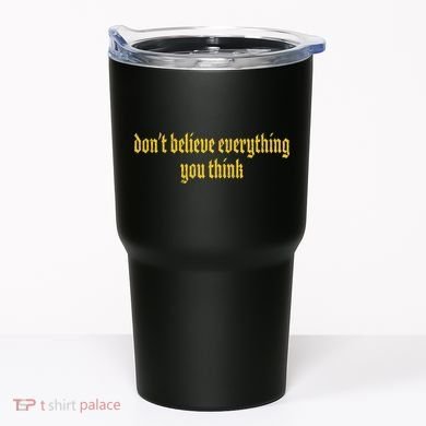 Don't Believe Everything You Think  Tumbler