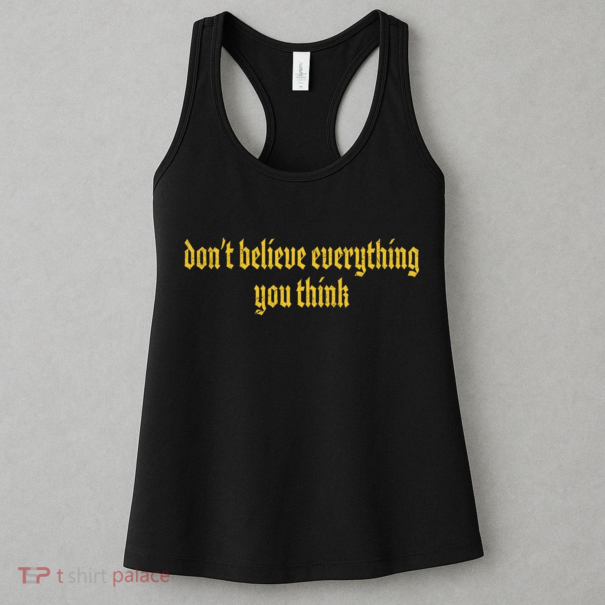 Don't Believe Everything You Think  Women's Tank Top