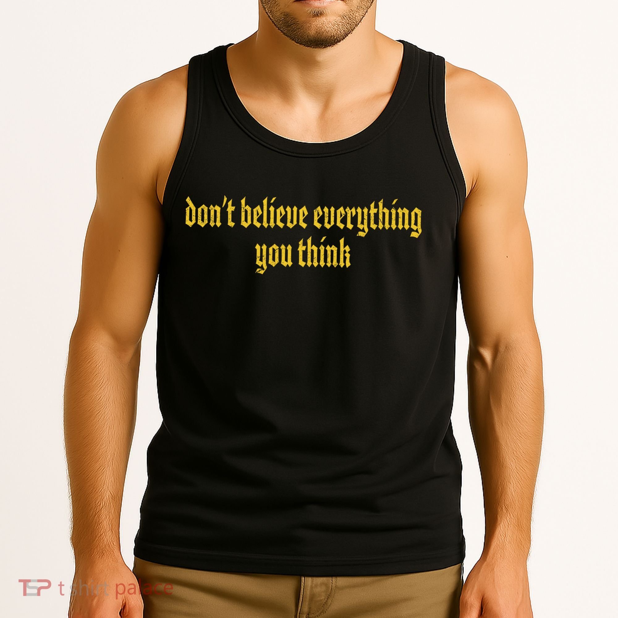 Don't Believe Everything You Think  Tank Top