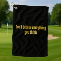 Don't Believe Everything You Think  Golf Towel thumb 1