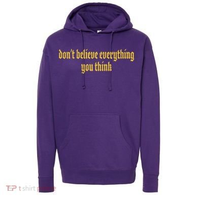 Don't Believe Everything You Think  Hoodie