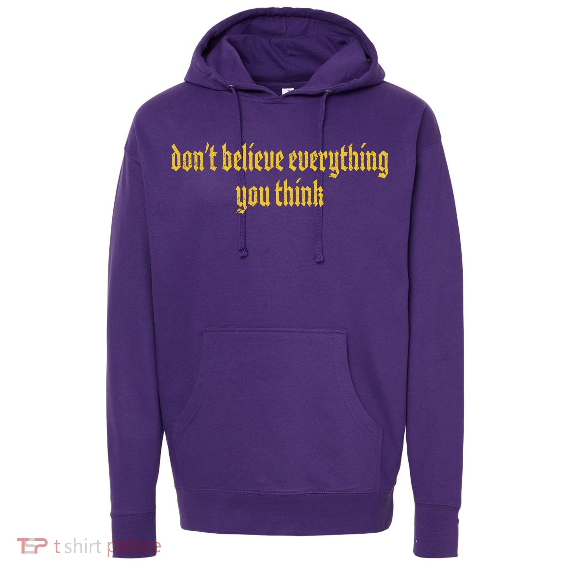 Don't Believe Everything You Think  Hoodie