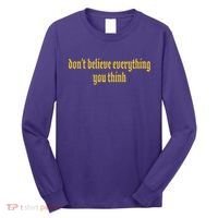 Don't Believe Everything You Think  Long Sleeve Shirt thumb 0