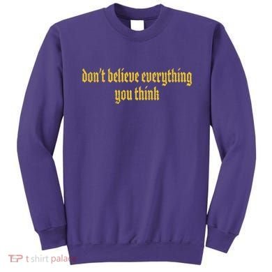 Don't Believe Everything You Think  Sweatshirt