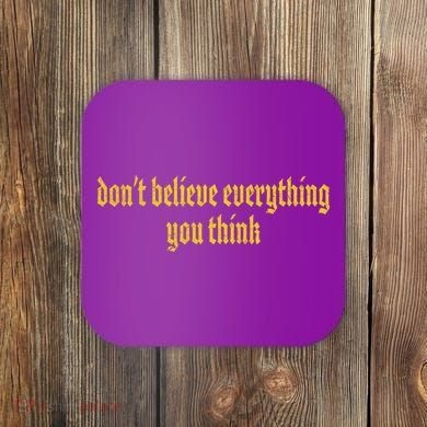 Don't Believe Everything You Think  Coaster