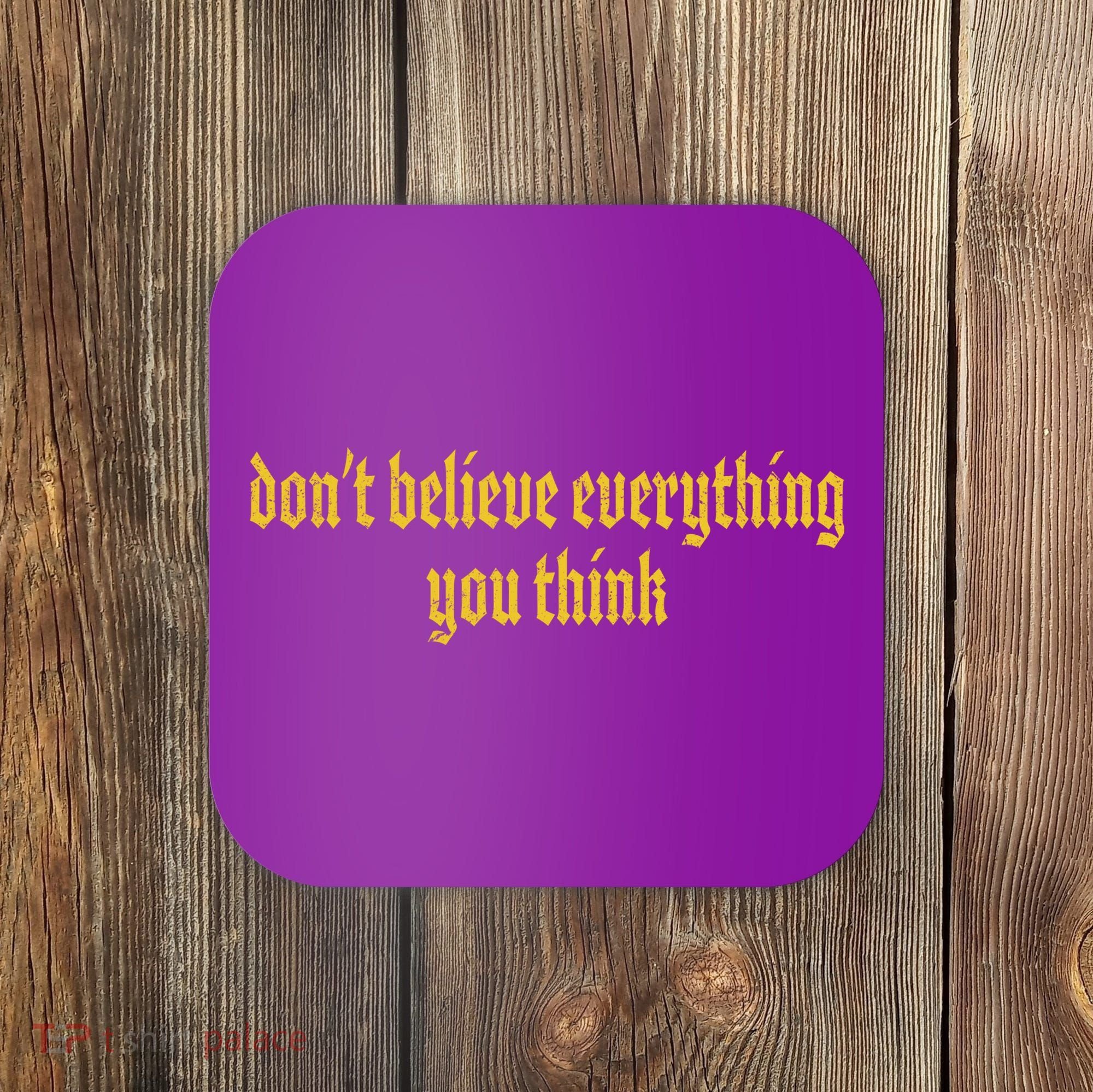 Don't Believe Everything You Think  Coaster