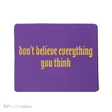 Don't Believe Everything You Think  Mousepad