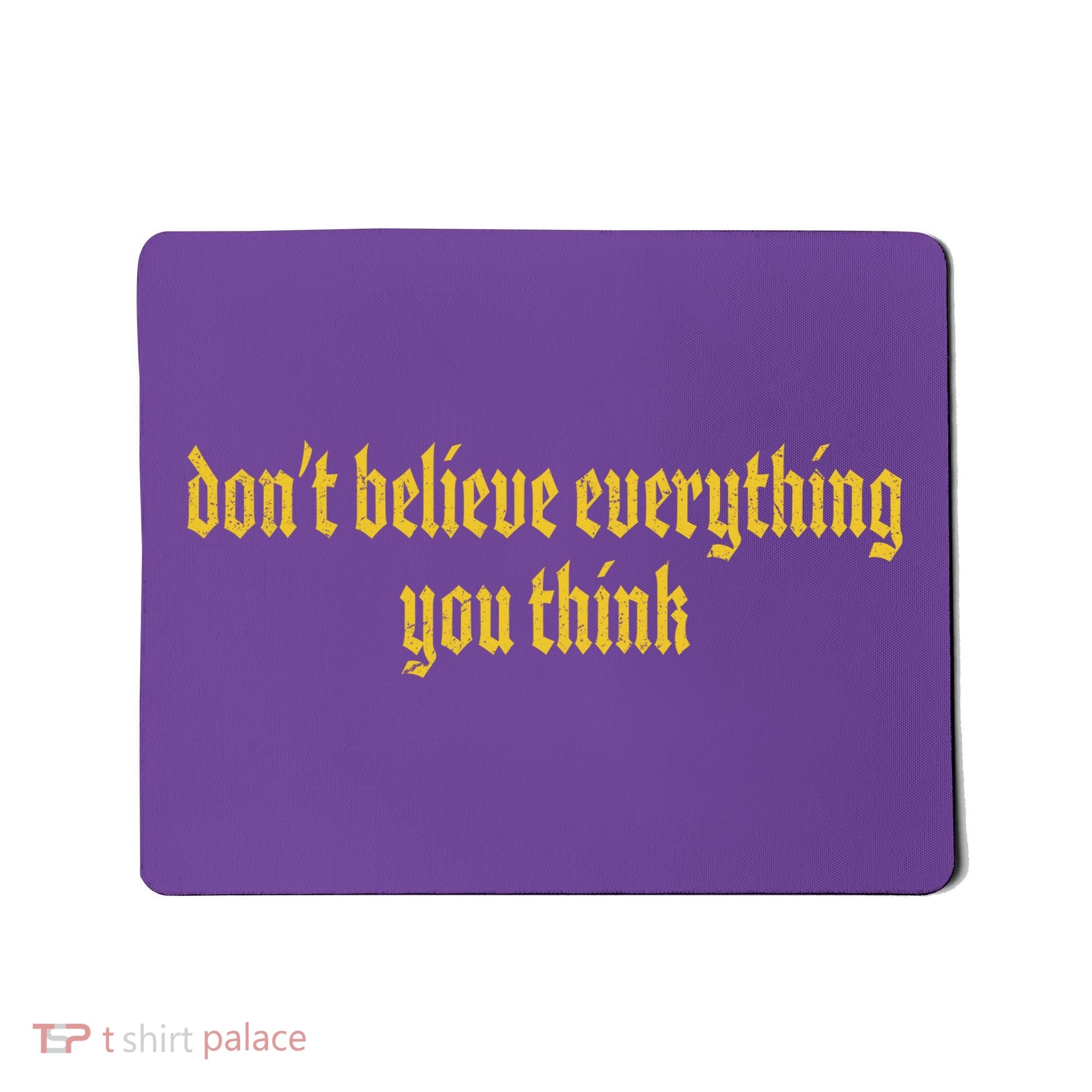 Don't Believe Everything You Think  Mousepad