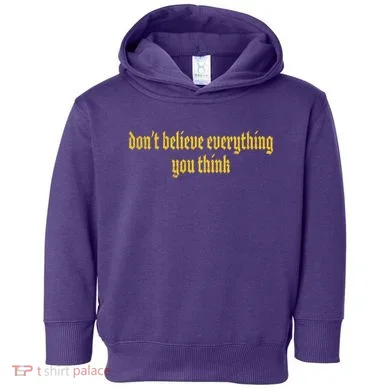 Don't Believe Everything You Think  Toddler Hoodie