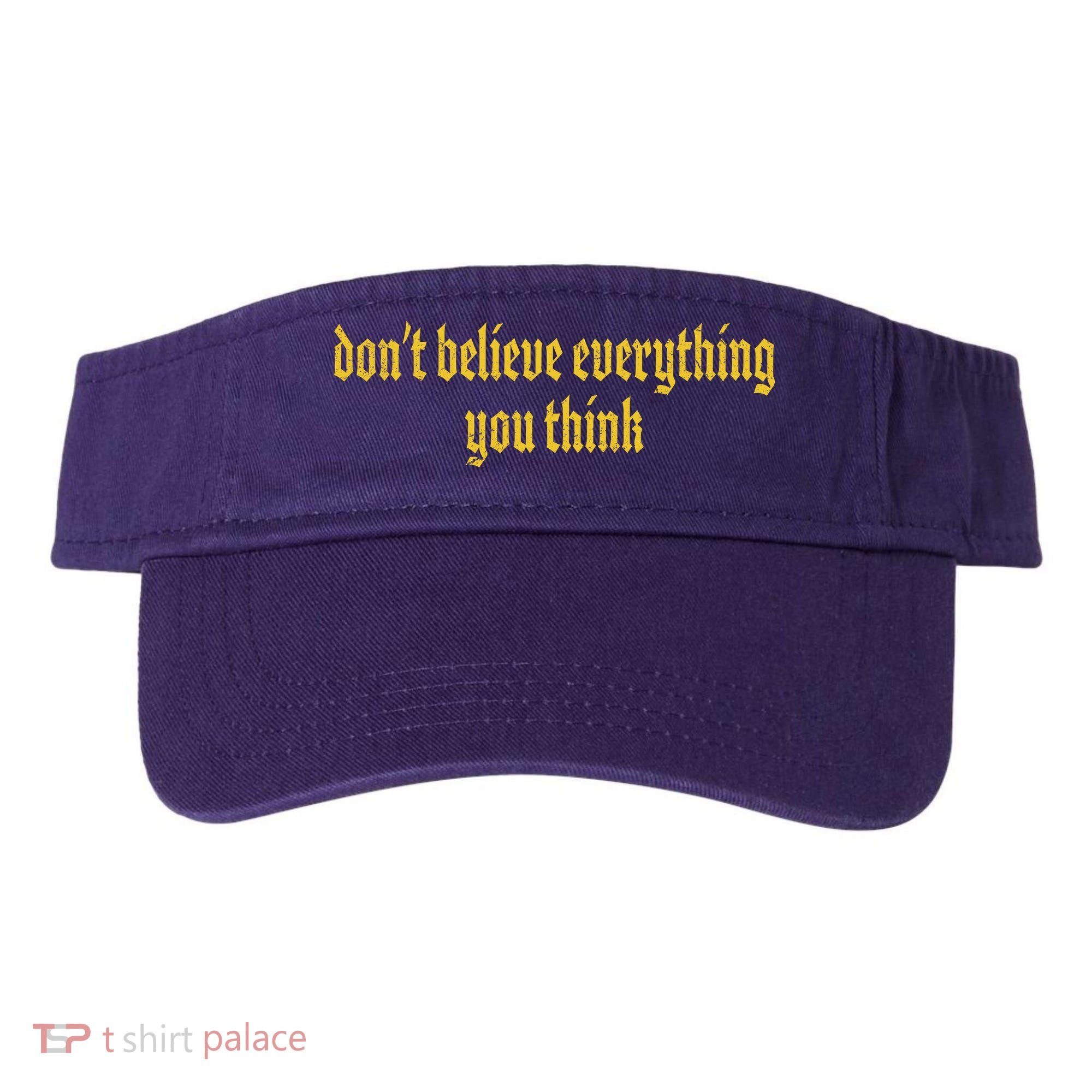 Don't Believe Everything You Think  Visor