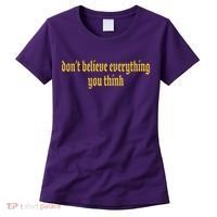 Don't Believe Everything You Think  Women's T-Shirt thumb 0