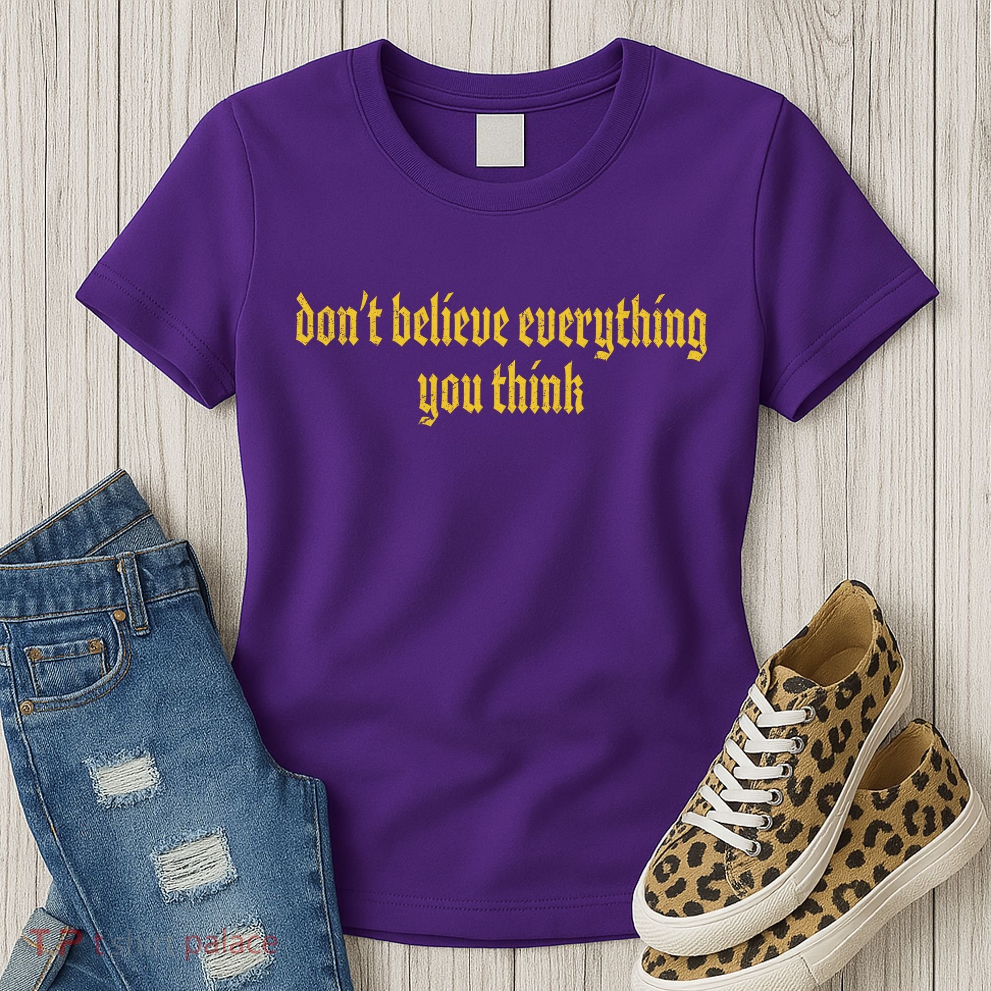 Don't Believe Everything You Think  Women's T-Shirt