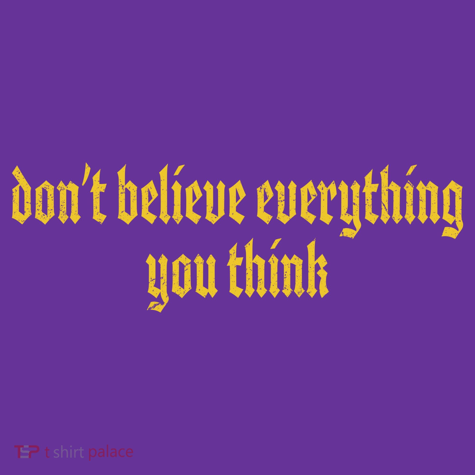 Don't Believe Everything You Think  Women's T-Shirt