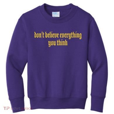 Don't Believe Everything You Think  Kids Sweatshirt