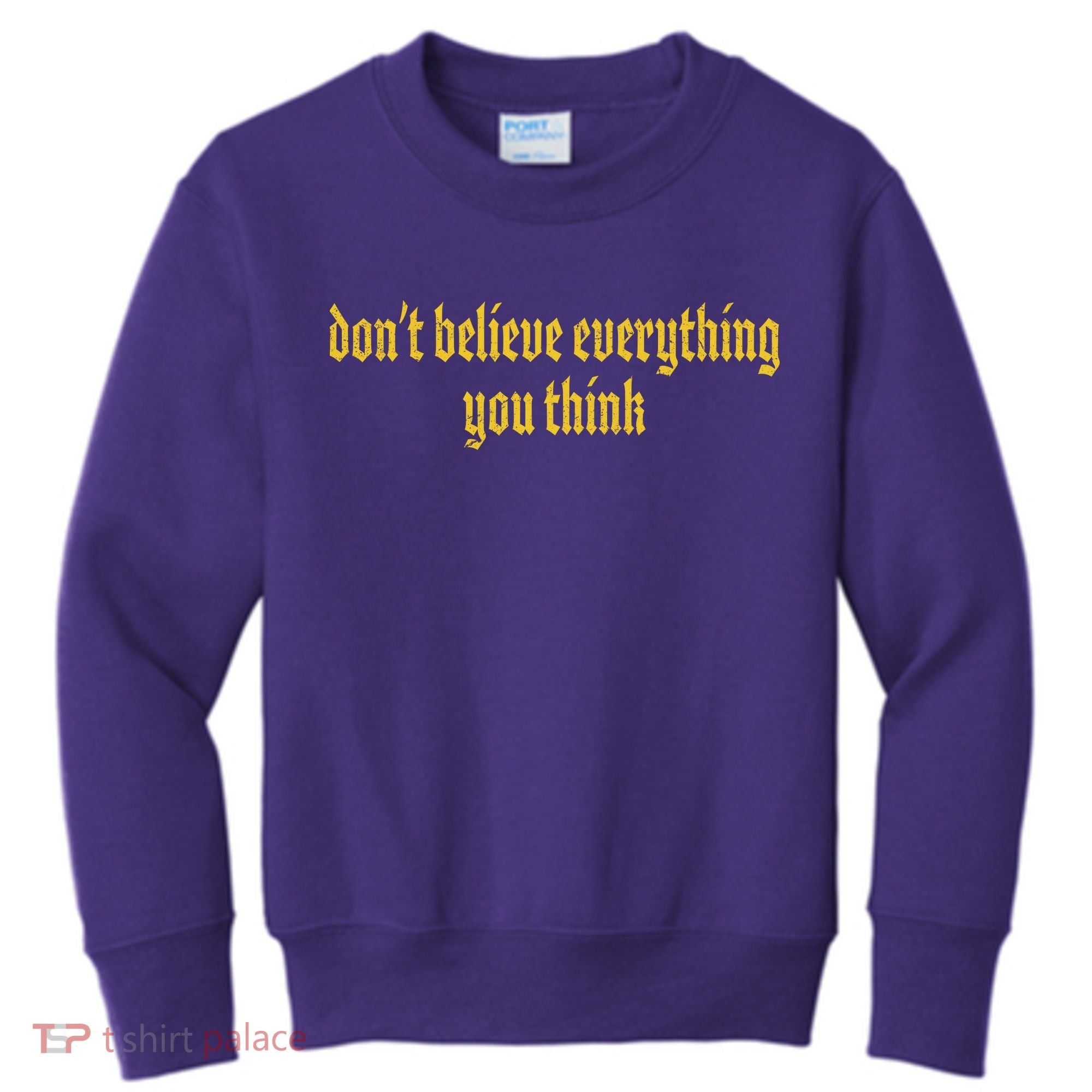 Don't Believe Everything You Think  Kids Sweatshirt